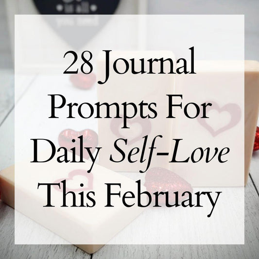 28 Journal Prompts for Daily Self-Love This February - Made By Her