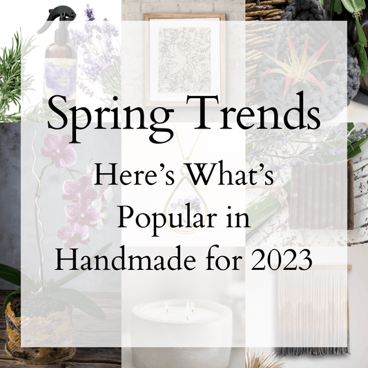 Spring Trends: What's Popular in Handmade for 2023 - Made By Her