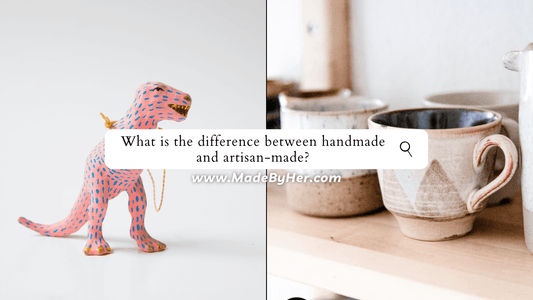 The Difference Between Handmade & Artisan-Made - Made By Her